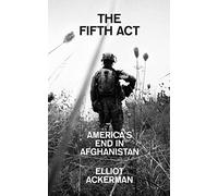 The Fifth Act: America'S End in Afghanistan