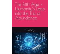 The Fifth Age - Humanity’s Leap into the Era of Abundance
