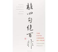 The Fifth Corner of Four: An Essay on Buddhist Metaphysics and the Catuṣkoṭi