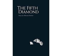 The Fifth Diamond: Story of a Holocaust Survivor