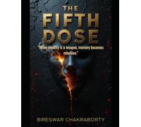 The Fifth Dose : "When identity is a weapon, memory becomes rebellion.": A gripping conspiracy thriller (Crime Investigation Story)