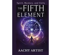 THE FIFTH ELLEMENT: Spirit, Mystery, and Unity (2 Eco-Spiritual Earth Series: A Sacred Journey Through Seasons, Elements, and Global Ritual)