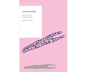The Fifth Estate: The Power Shift of the Digital Age (OXFORD STUDIES DIGITAL POLITICS SERIES)