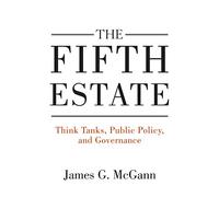 The Fifth Estate: Think Tanks, Public Policy, and Governance