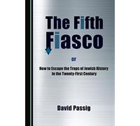 The Fifth Fiasco, or How to Escape the Traps of Jewish History in the Twenty-First Century
