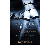 The Fifth Floor: An Erotic BDSM Novel: 1 (The Perfect Submissive)