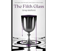 The Fifth Glass: A Fantasy of Forbidden Magic, Memory, and Rebellion