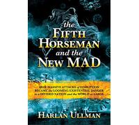 The Fifth Horseman and the New MAD: How Massive Attacks of Disruption Became the Looming Existential Danger to a Divided Nation and the World at Large