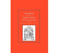 The Fifth in the Great War: A History of the 1st and 2nd Northumberland Fusiliers, 1914-1918