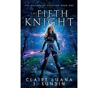 The Fifth Knight: An Arthurian Legend Fantasy: An Arthurian Legend Reverse Harem Romance: 1 (The Knights of Caerleon series)