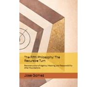 The Fifth Philosophy: The Recursive Turn: Reconstruction of Agency, Meaning, and Responsibility After Foundations