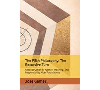 The Fifth Philosophy: The Recursive Turn: Reconstruction of Agency, Meaning, and Responsibility After Foundations