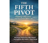 The Fifth Pivot: Finding Life, Love and Purpose after 50