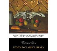 The fifth series of Wiltshire rhymes and tales in the Wiltshire dialect