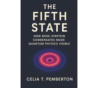The Fifth State: How Bose-Einstein Condensates Made Quantum Physics Visible