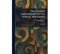 The Fiftieth Anniversary of the Ethical Movement: 1876-1926
