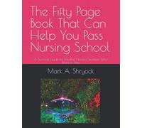 The Fifty Page Book That Can Help You Pass Nursing School: A Survival Guide for Enrolled Nursing Students Who Want to Pass.