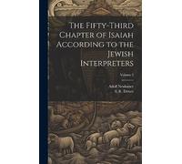 The Fifty-third Chapter of Isaiah According to the Jewish Interpreters; Volume 2