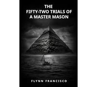 The Fifty-Two Trials of a Master Mason