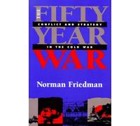 The Fifty-Year War: Conflict and Strategy in the Cold War
