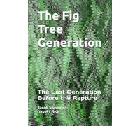 The Fig Tree Generation: The Last Generation Before the Rapture
