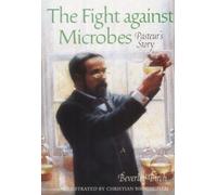 The Fight Against Microbes: Pasteur's Story (Science Stories S.)