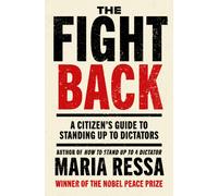 The Fight Back : A Citizen's Guide to Standing Up to Dictators