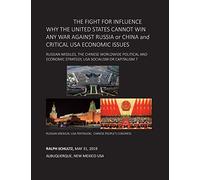 THE FIGHT FOR INFLUENCE WHY THE UNITED STATES CANNOT WIN ANY WAR AGAINST RUSSIA or CHINA and CRITICAL USA ECONOMIC ISSUES: Russian Missiles, Chinese ... Strategy, USA Socialism or Capitalism ?