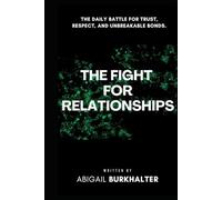 The Fight for Relationships: The Daily Battle for Trust, Respect, and Unbreakable Bonds (The War Within)