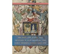 The Fight for Status and Privilege in Late Medieval and Early Modern Castile, 1465-1598