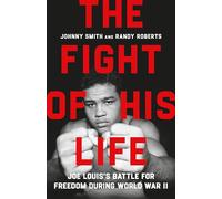 The Fight of His Life: Joe Louis's Battle for Freedom During World War II