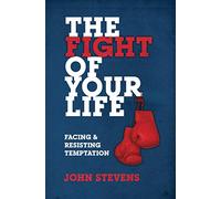 The Fight of Your Life: Facing and Resisting Temptation