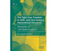 The Fight Over Freedom in 20th- and 21st-Century International Discourse: Moments of ‘self-determination’