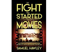 The Fight That Started the Movies: The World Heavyweight Championship, the Birth of Cinema and the First Feature Film