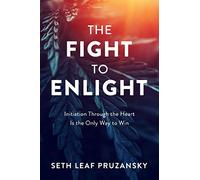 The Fight to Enlight: Initiation Through the Heart is the Only Way to Win