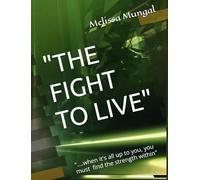 "THE FIGHT TO LIVE": "....when it's all up to you, you must to find the strength within"
