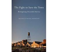 The Fight to Save the Town: Reimagining Discarded America