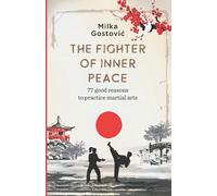 The Fighter of Inner Peace: 77 reasons to practice martial arts