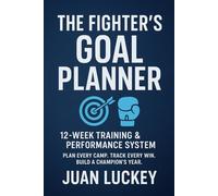 The Fighter’s Goal Planner: 12-Week Training & Performance System