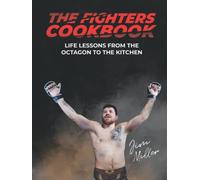 THE FIGHTERS COOKBOOK: LIFE LESSONS FROM THE OCTAGON TO THE KITCHEN