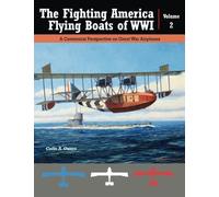 The Fighting American Flying Boats of WWI - Volume 2: A Centennial Perspective on Great War Airplanes: Volume 23 (Great War Aviation Centennial Series)