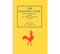 The Fighting Cock: Being the History of the 23rd Indian Division, 1942-1947
