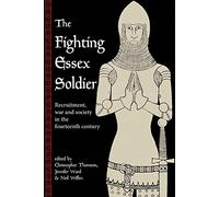 The Fighting Essex Soldier: Recruitment, War and Society in the Fourteenth Century