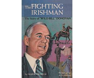 The Fighting Irishman The Story of "Wild Bill" Donovan