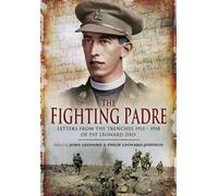 The Fighting Padre: Pat Leonard's Letters from the Trenches 1915-1918