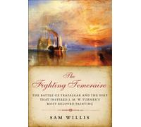 The Fighting Temeraire: The Battle of Trafalgar and the Ship that Inspired J. M. W. Turner's Most Beloved Painting (The Hearts of Oak Trilogy)