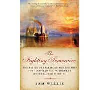 The Fighting Temeraire: The Battle of Trafalgar and the Ship That Inspired J. M. W. Turner's Most Beloved Painting (The Hearts of Oak Trilogy)