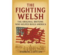 The Fighting Welsh: The Original Britons Who Helped Build America