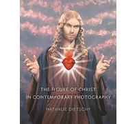 The Figure of Christ in Contemporary Photography