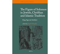 The Figure of Solomon in Jewish, Christian and Islamic Tradition: King, Sage and Architect: 16 (Themes in Biblical Narrative, 16)